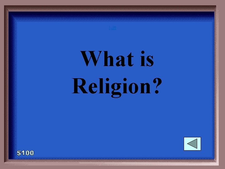 1 - 100 3 -100 A What is Religion? 