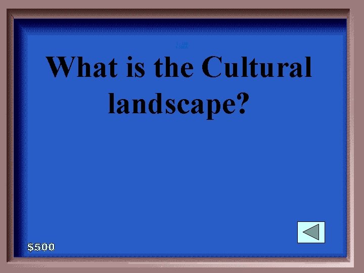 1 - 100 4 -500 A What is the Cultural landscape? 