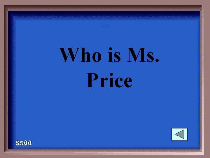 1 - 100 6 -500 A Who is Ms. Price 