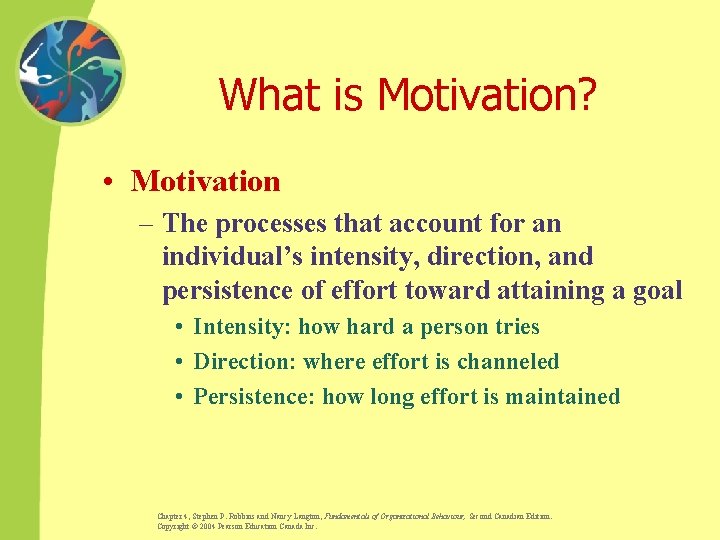 What is Motivation? • Motivation – The processes that account for an individual’s intensity,