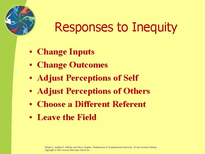 Responses to Inequity • • • Change Inputs Change Outcomes Adjust Perceptions of Self