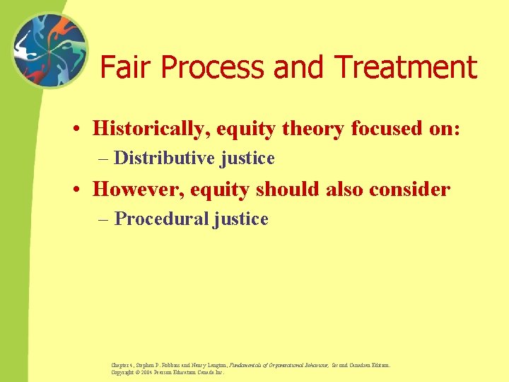 Fair Process and Treatment • Historically, equity theory focused on: – Distributive justice •