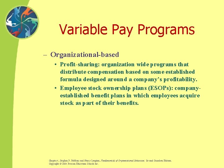 Variable Pay Programs – Organizational-based • Profit-sharing: organization wide programs that distribute compensation based