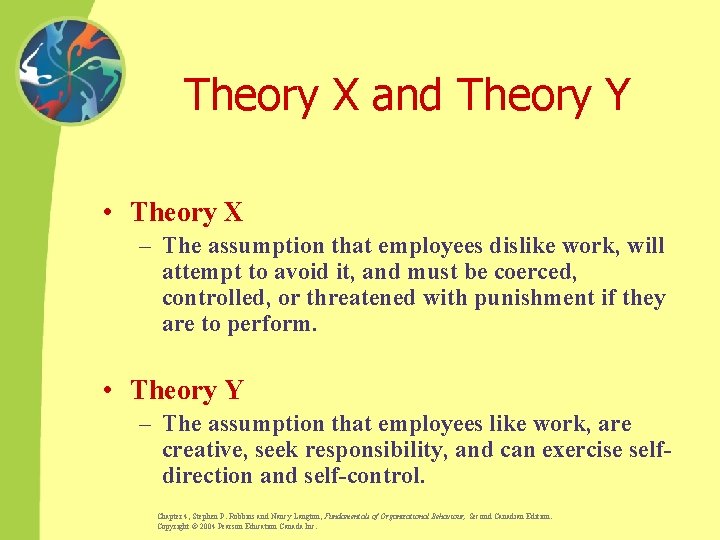 Theory X and Theory Y • Theory X – The assumption that employees dislike