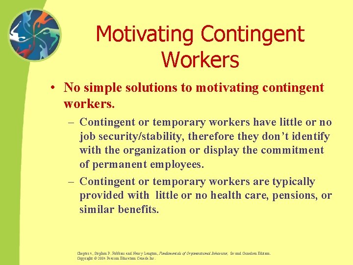 Motivating Contingent Workers • No simple solutions to motivating contingent workers. – Contingent or