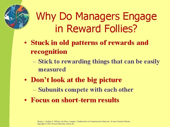 Why Do Managers Engage in Reward Follies? • Stuck in old patterns of rewards