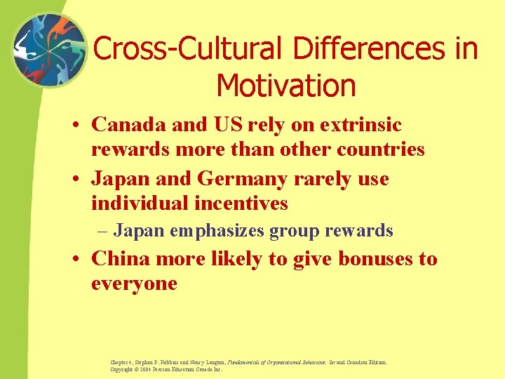 Cross-Cultural Differences in Motivation • Canada and US rely on extrinsic rewards more than