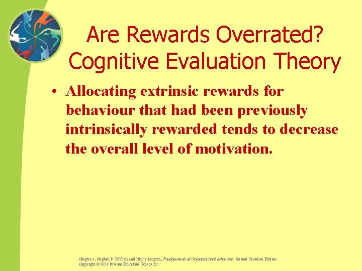 Are Rewards Overrated? Cognitive Evaluation Theory • Allocating extrinsic rewards for behaviour that had