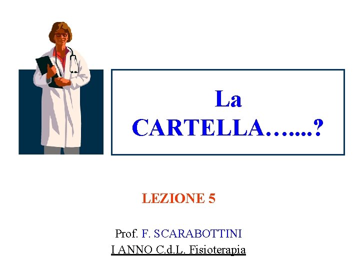 La CARTELLA…. . ? LEZIONE 5 Prof. F. SCARABOTTINI I ANNO C. d. L.