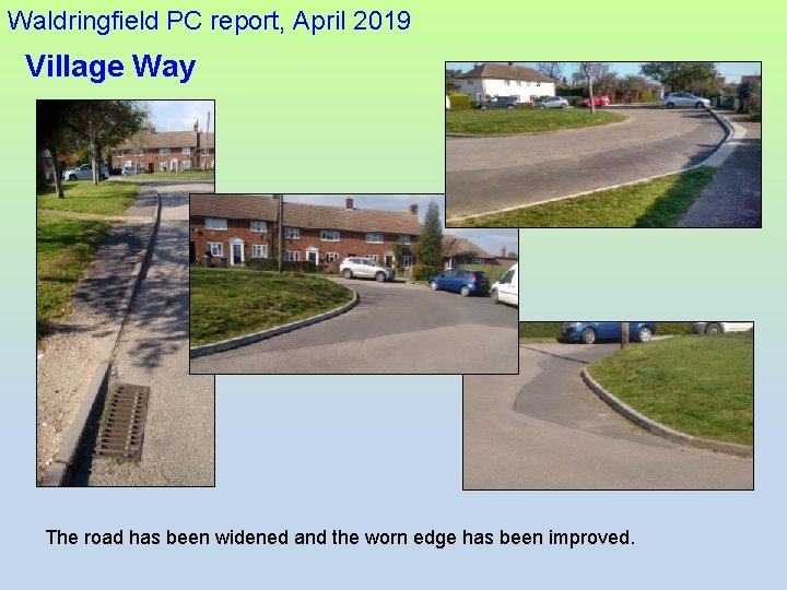 Waldringfield PC report, April 2019 Village Way The road has been widened and the