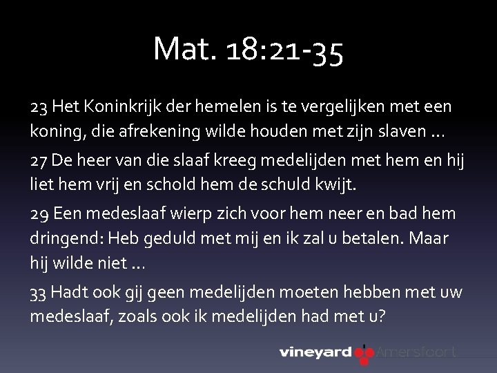 Mat. 18: 21 -35 23 Het Koninkrijk der hemelen is te vergelijken met een