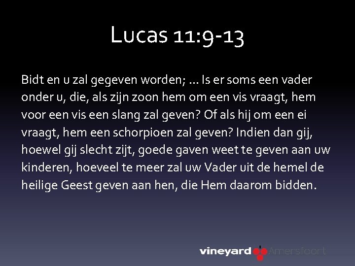 Lucas 11: 9 -13 Bidt en u zal gegeven worden; . . . Is