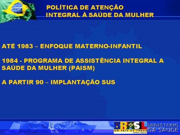 POLÍTICA DE ATENÇÃO INTEGRAL À SAÚDE DA MULHER ATÉ 1983 – ENFOQUE MATERNO-INFANTIL 1984