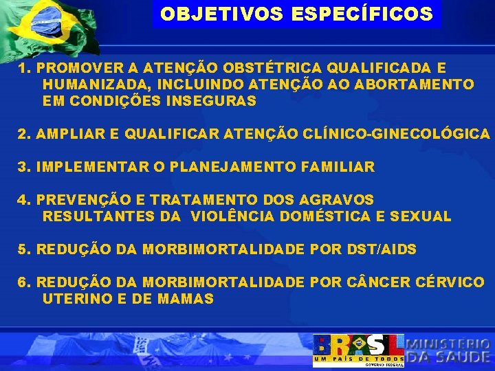 OBJETIVOS ESPECÍFICOS 1. PROMOVER A ATENÇÃO OBSTÉTRICA QUALIFICADA E HUMANIZADA, INCLUINDO ATENÇÃO AO ABORTAMENTO