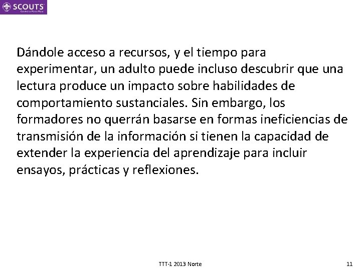 Dándole acceso a recursos, y el tiempo para experimentar, un adulto puede incluso descubrir