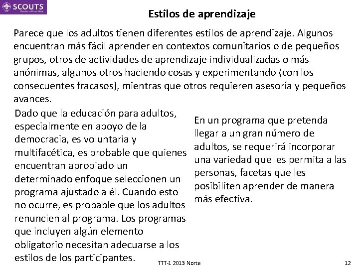 Estilos de aprendizaje Parece que los adultos tienen diferentes estilos de aprendizaje. Algunos encuentran