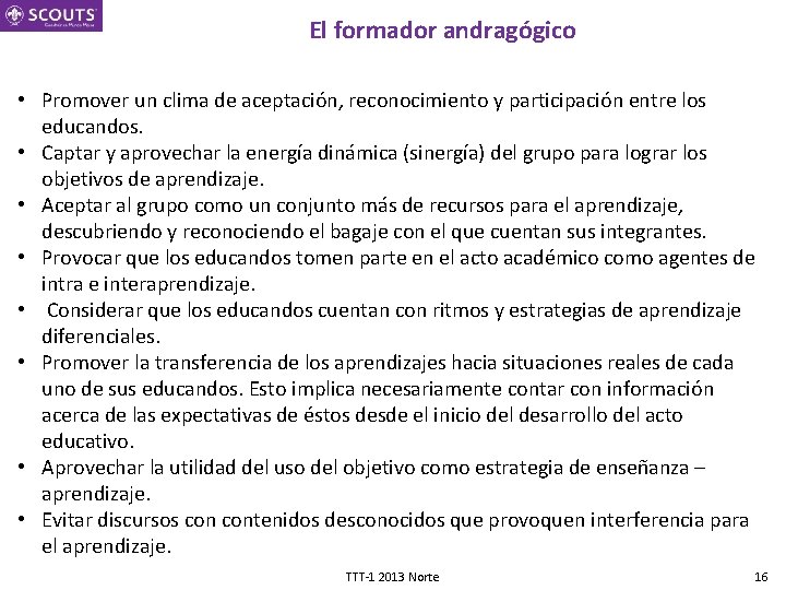 El formador andragógico • Promover un clima de aceptación, reconocimiento y participación entre los