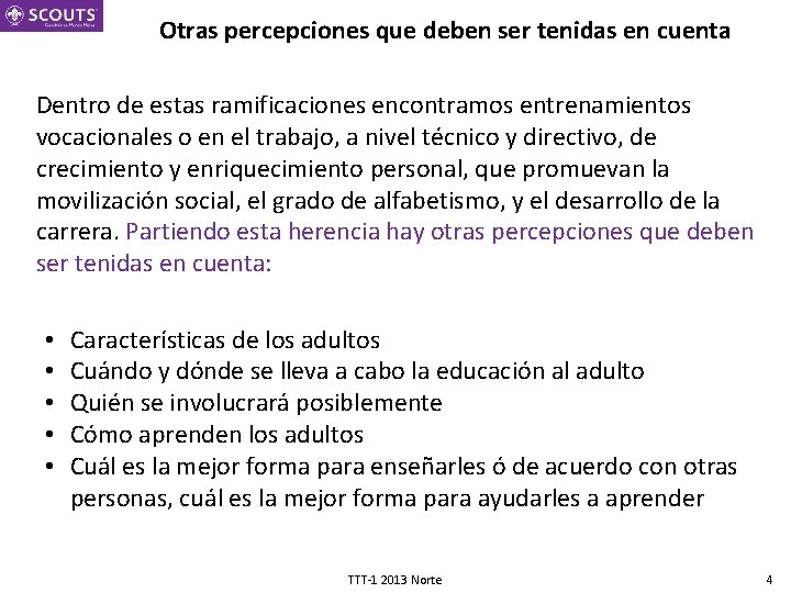 Otras percepciones que deben ser tenidas en cuenta Dentro de estas ramificaciones encontramos entrenamientos