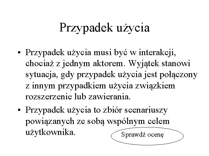 Przypadek użycia • Przypadek użycia musi być w interakcji, chociaż z jednym aktorem. Wyjątek