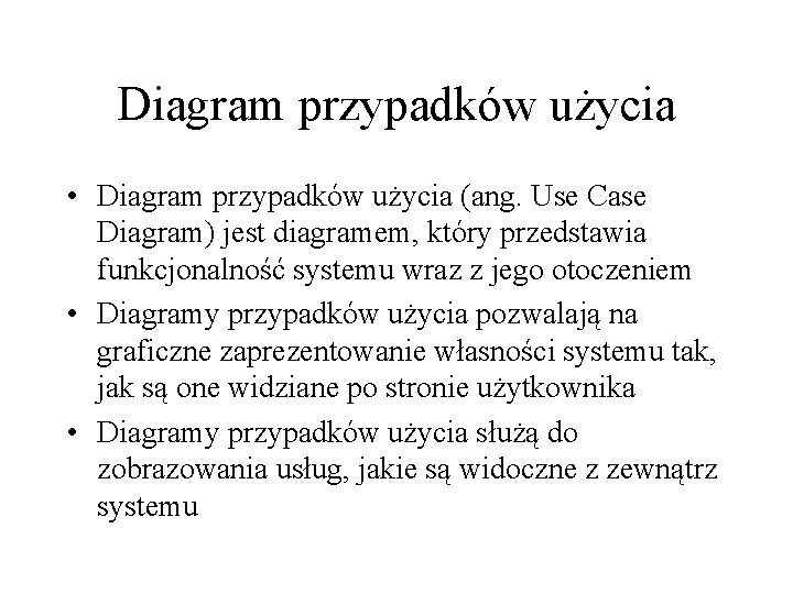 Diagram przypadków użycia • Diagram przypadków użycia (ang. Use Case Diagram) jest diagramem, który