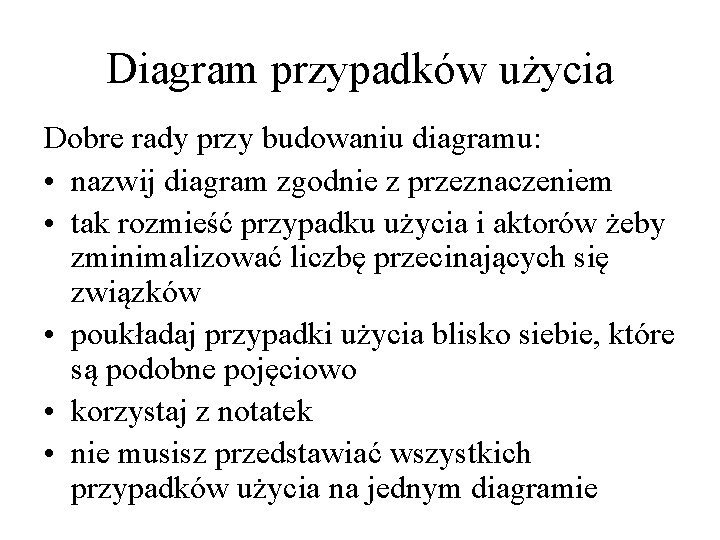 Diagram przypadków użycia Dobre rady przy budowaniu diagramu: • nazwij diagram zgodnie z przeznaczeniem