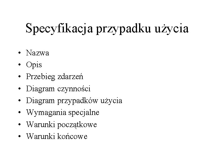 Specyfikacja przypadku użycia • • Nazwa Opis Przebieg zdarzeń Diagram czynności Diagram przypadków użycia