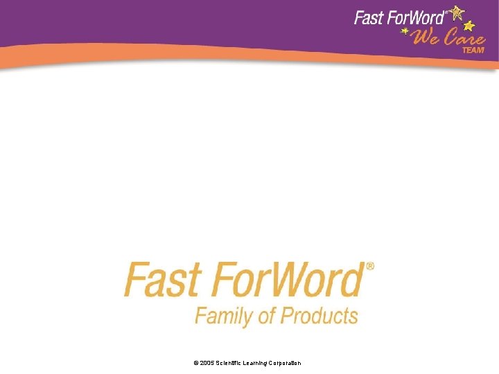 © 2005 Scientific Learning Corporation 