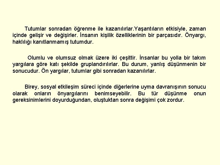 Tutumlar sonradan öğrenme ile kazanılırlar. Yaşantıların etkisiyle, zaman içinde gelişir ve değişirler. İnsanın kişilik