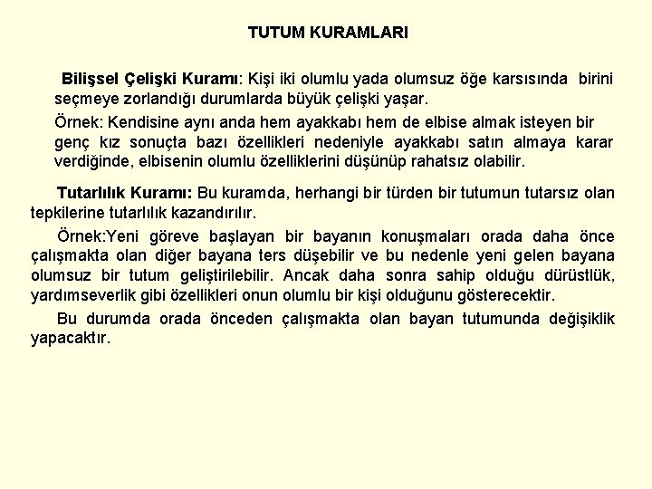 TUTUM KURAMLARI Bilişsel Çelişki Kuramı: Kişi iki olumlu yada olumsuz öğe karsısında birini seçmeye