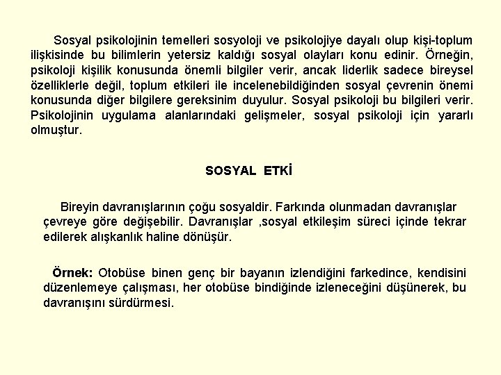 Sosyal psikolojinin temelleri sosyoloji ve psikolojiye dayalı olup kişi-toplum ilişkisinde bu bilimlerin yetersiz kaldığı