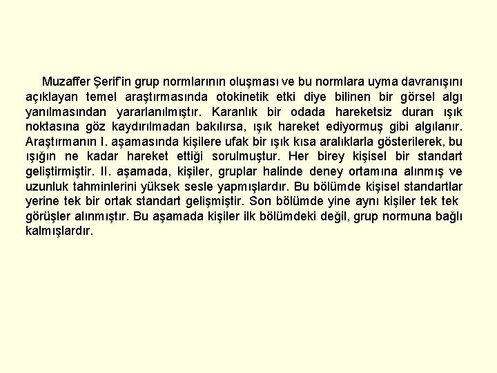 Muzaffer Şerif’in grup normlarının oluşması ve bu normlara uyma davranışını açıklayan temel araştırmasında otokinetik