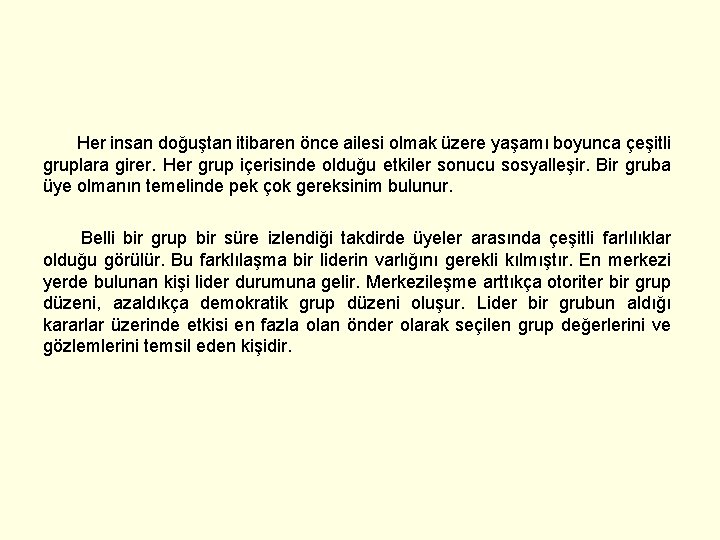 Her insan doğuştan itibaren önce ailesi olmak üzere yaşamı boyunca çeşitli gruplara girer. Her