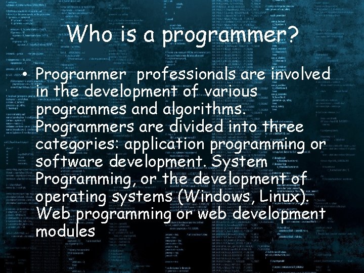 Who is a programmer? • Programmer professionals are involved in the development of various
