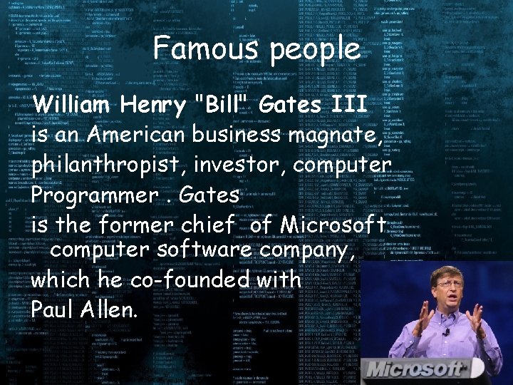 Famous people William Henry "Bill" Gates III is an American business magnate, philanthropist, investor,