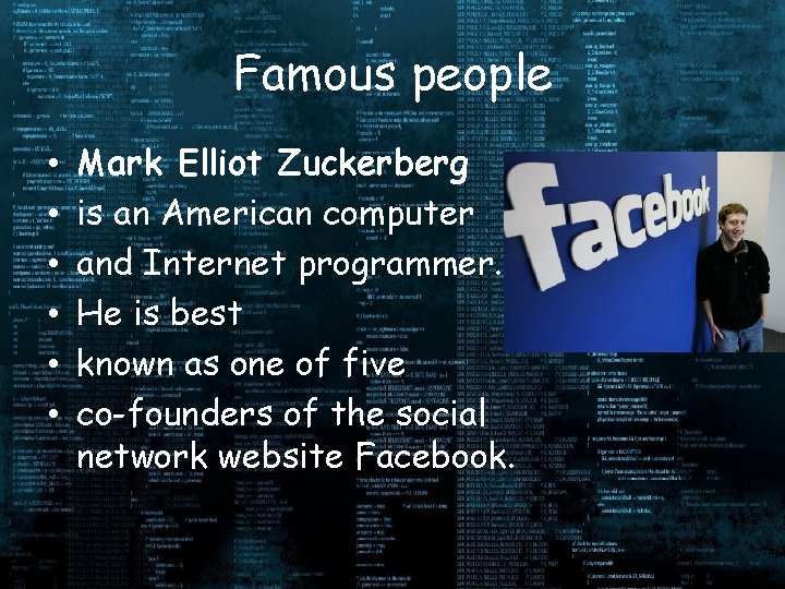 Famous people • • • Mark Elliot Zuckerberg is an American computer and Internet