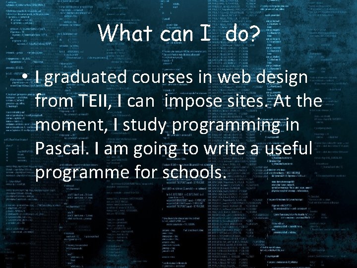 What can I do? • I graduated courses in web design from TEII, I