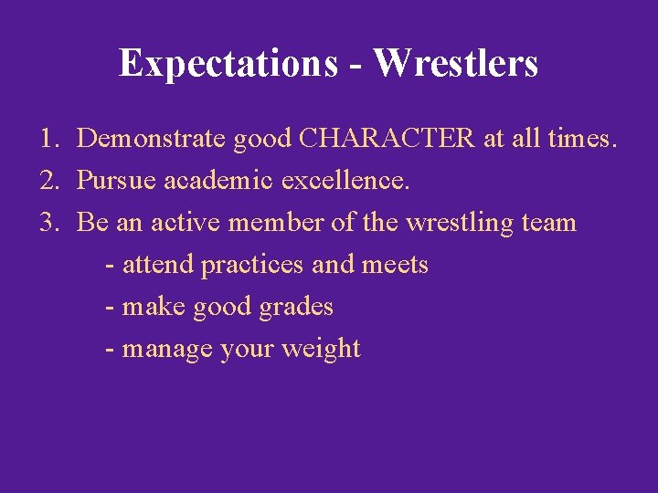 Expectations - Wrestlers 1. Demonstrate good CHARACTER at all times. 2. Pursue academic excellence.