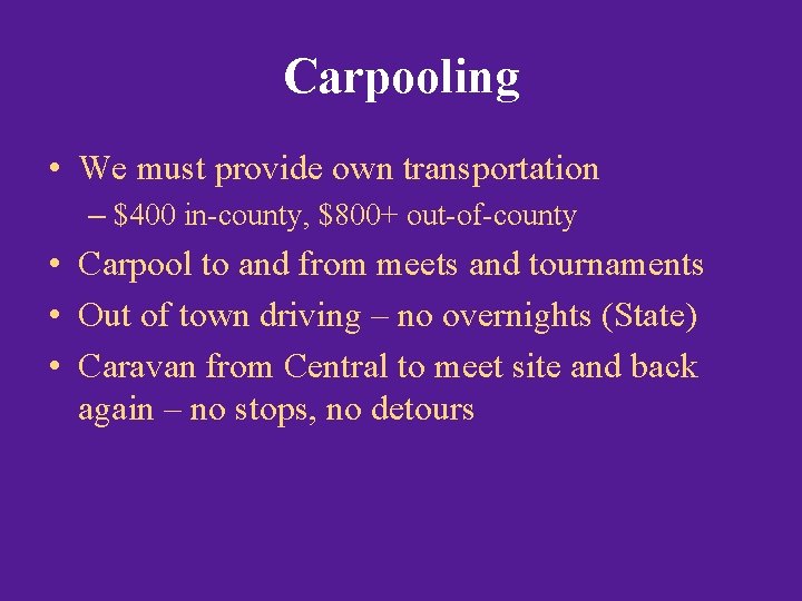 Carpooling • We must provide own transportation – $400 in-county, $800+ out-of-county • Carpool