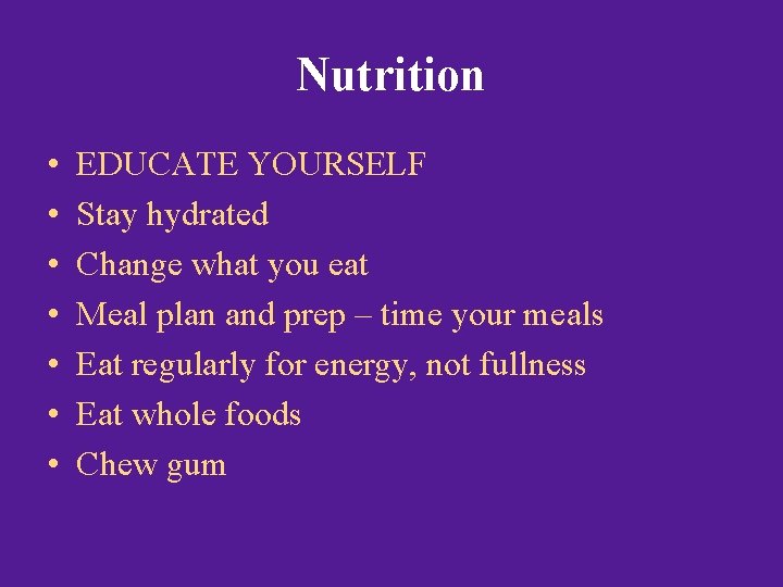 Nutrition • • EDUCATE YOURSELF Stay hydrated Change what you eat Meal plan and