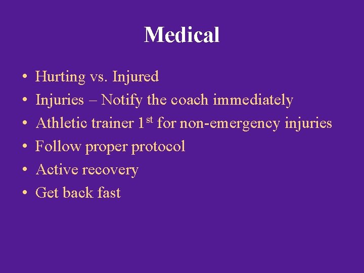 Medical • • • Hurting vs. Injured Injuries – Notify the coach immediately Athletic