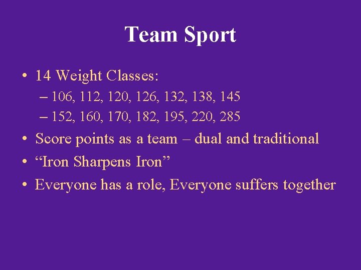 Team Sport • 14 Weight Classes: – 106, 112, 120, 126, 132, 138, 145