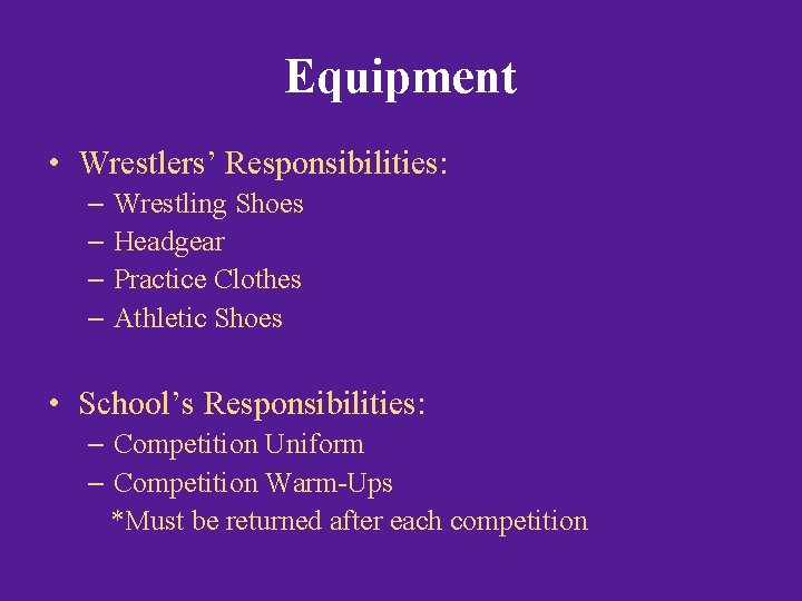 Equipment • Wrestlers’ Responsibilities: – Wrestling Shoes – Headgear – Practice Clothes – Athletic