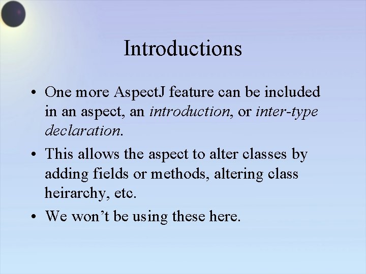 Introductions • One more Aspect. J feature can be included in an aspect, an