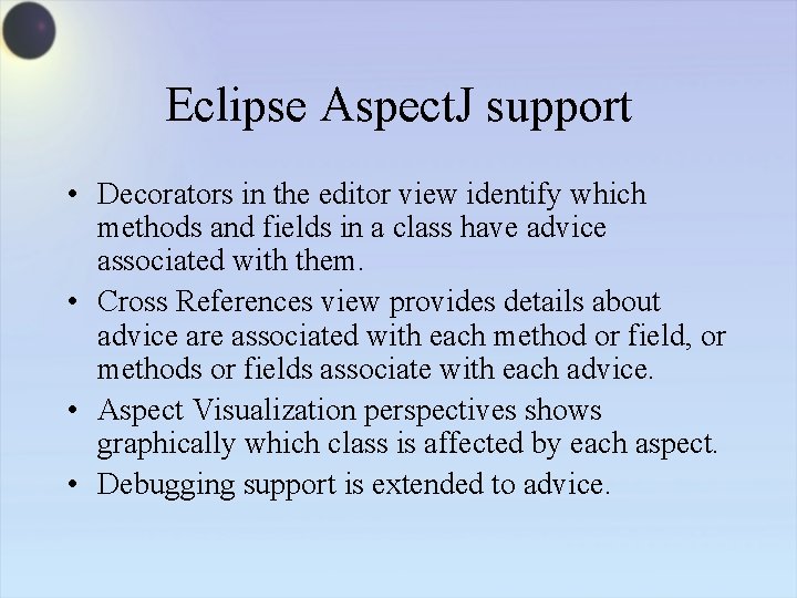 Eclipse Aspect. J support • Decorators in the editor view identify which methods and