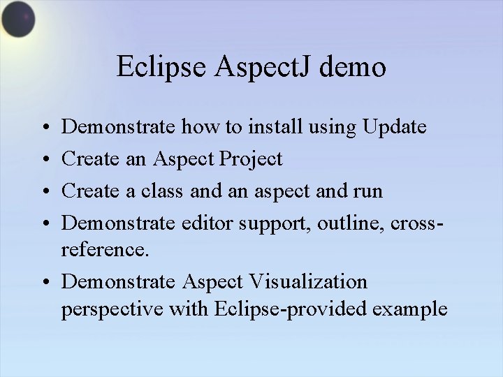 Eclipse Aspect. J demo • • Demonstrate how to install using Update Create an