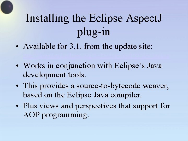 Installing the Eclipse Aspect. J plug-in • Available for 3. 1. from the update