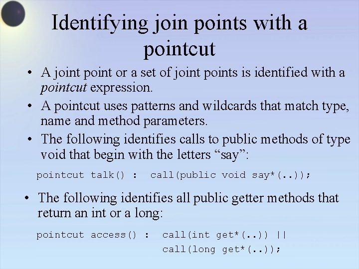 Identifying join points with a pointcut • A joint point or a set of