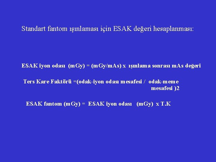 Standart fantom ışınlaması için ESAK değeri hesaplanması: ESAK iyon odası (m. Gy) = (m. Standart fantom ışınlaması için ESAK değeri hesaplanması: ESAK iyon odası (m. Gy) = (m.