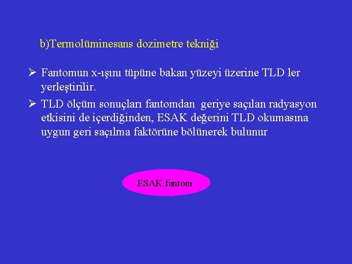 b)Termolüminesans dozimetre tekniği Ø Fantomun x-ışını tüpüne bakan yüzeyi üzerine TLD ler yerleştirilir. Ø b)Termolüminesans dozimetre tekniği Ø Fantomun x-ışını tüpüne bakan yüzeyi üzerine TLD ler yerleştirilir. Ø