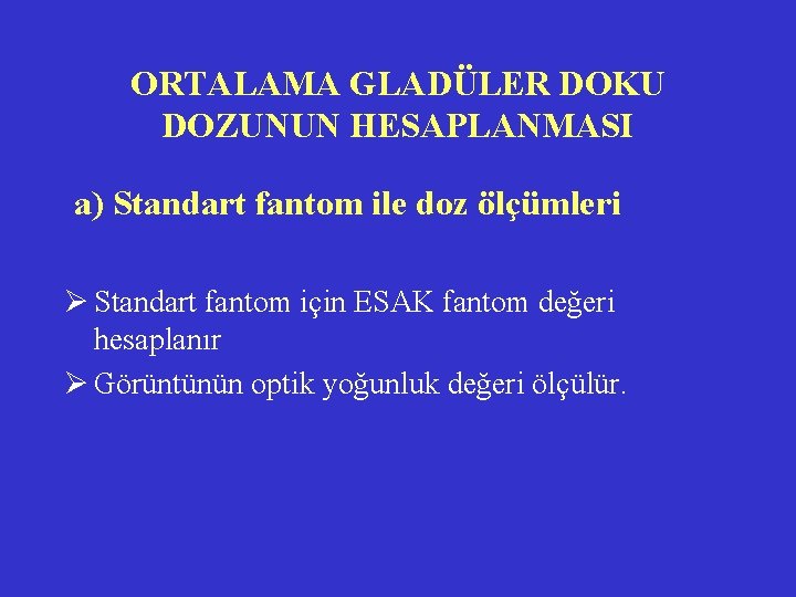 ORTALAMA GLADÜLER DOKU DOZUNUN HESAPLANMASI a) Standart fantom ile doz ölçümleri Ø Standart fantom ORTALAMA GLADÜLER DOKU DOZUNUN HESAPLANMASI a) Standart fantom ile doz ölçümleri Ø Standart fantom